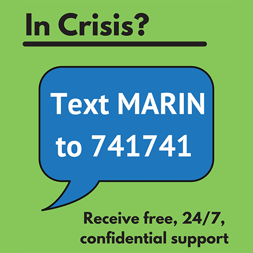 Crisis text line - text MARIN to 741741