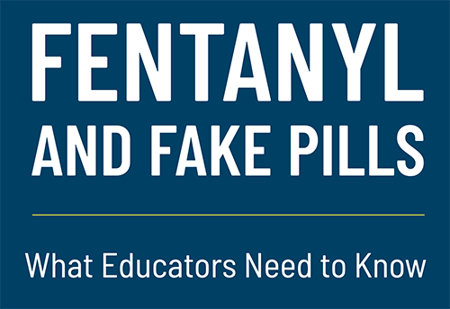 Fentanyl and fake pills: what educators need to know