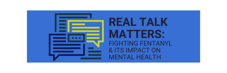 Real Talk Matters: Fighting Fentanyl & Its Impact on Mental Health